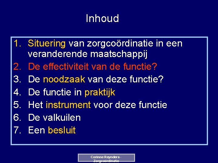 Inhoud 1. Situering van zorgcoördinatie in een veranderende maatschappij 2. De effectiviteit van de