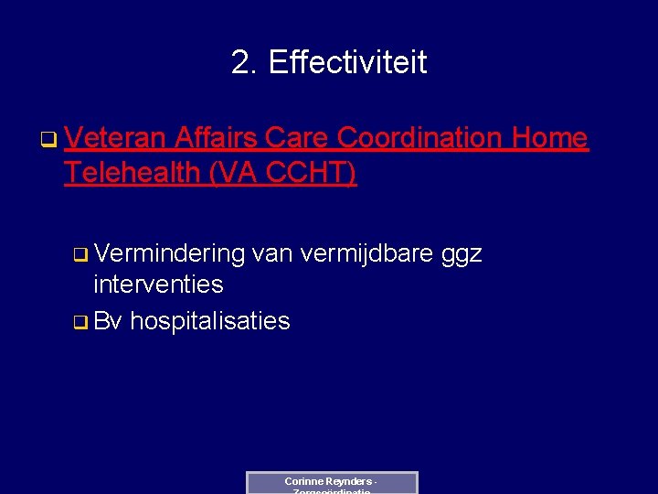 2. Effectiviteit q Veteran Affairs Care Coordination Home Telehealth (VA CCHT) q Vermindering van