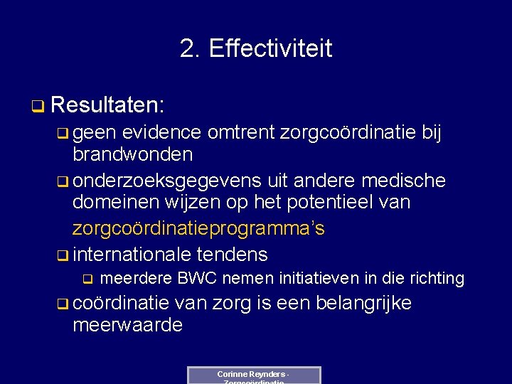 2. Effectiviteit q Resultaten: q geen evidence omtrent zorgcoördinatie bij brandwonden q onderzoeksgegevens uit