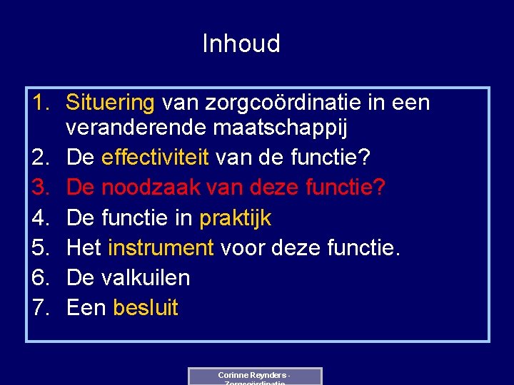 Inhoud 1. Situering van zorgcoördinatie in een veranderende maatschappij 2. De effectiviteit van de