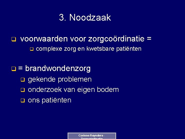 3. Noodzaak q voorwaarden voor zorgcoördinatie = q q= complexe zorg en kwetsbare patiënten