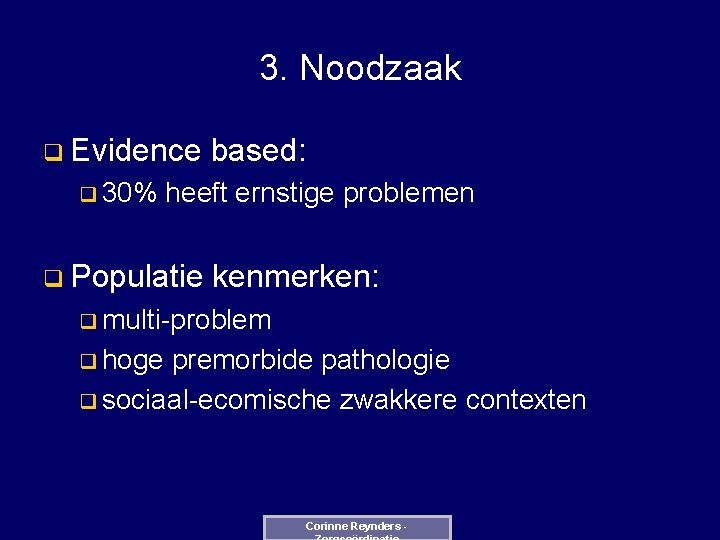 3. Noodzaak q Evidence q 30% based: heeft ernstige problemen q Populatie kenmerken: q