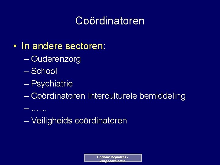 Coördinatoren • In andere sectoren: – Ouderenzorg – School – Psychiatrie – Coördinatoren Interculturele