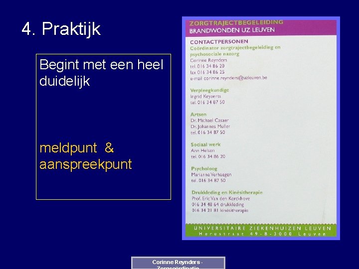 4. Praktijk Begint met een heel duidelijk meldpunt & aanspreekpunt Corinne Reynders - 