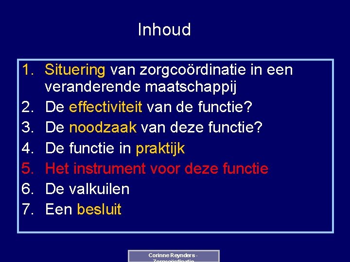 Inhoud 1. Situering van zorgcoördinatie in een veranderende maatschappij 2. De effectiviteit van de
