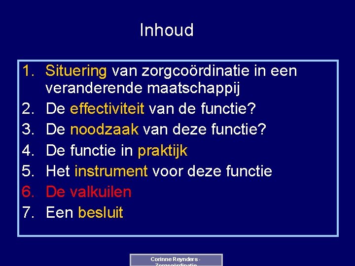 Inhoud 1. Situering van zorgcoördinatie in een veranderende maatschappij 2. De effectiviteit van de