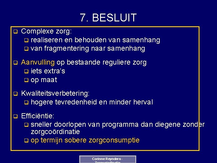 7. BESLUIT q Complexe zorg: q realiseren en behouden van samenhang q van fragmentering