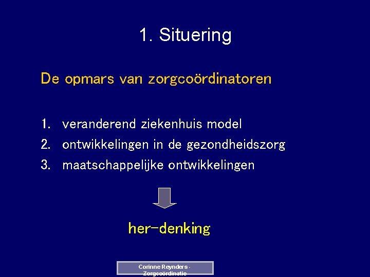1. Situering De opmars van zorgcoördinatoren 1. veranderend ziekenhuis model 2. ontwikkelingen in de