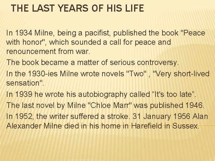 THE LAST YEARS OF HIS LIFE In 1934 Milne, being a pacifist, published the