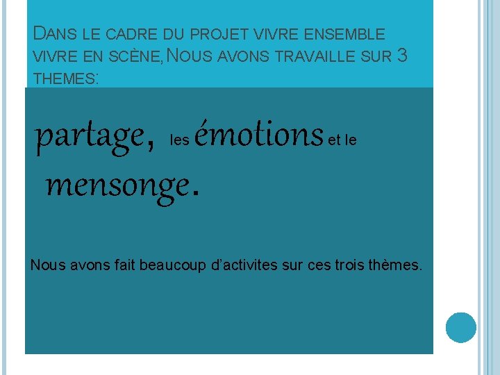 DANS LE CADRE DU PROJET VIVRE ENSEMBLE VIVRE EN SCÈNE, NOUS AVONS TRAVAILLE SUR