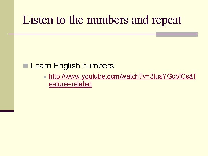 Listen to the numbers and repeat n Learn English numbers: n http: //www. youtube.