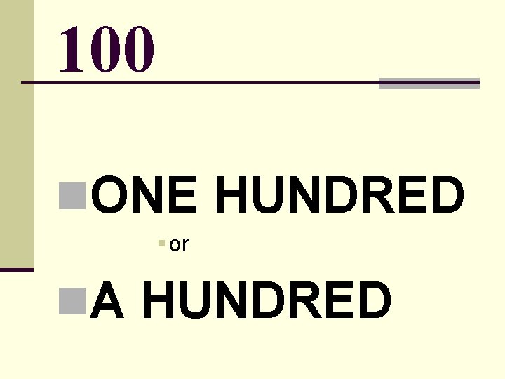 100 n. ONE HUNDRED § or n. A HUNDRED 