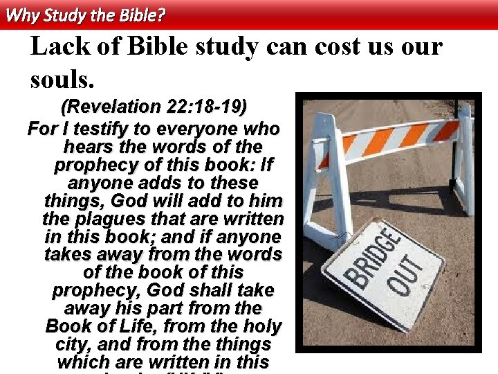 Why Study the Bible? Lack of Bible study can cost us our souls. (Revelation