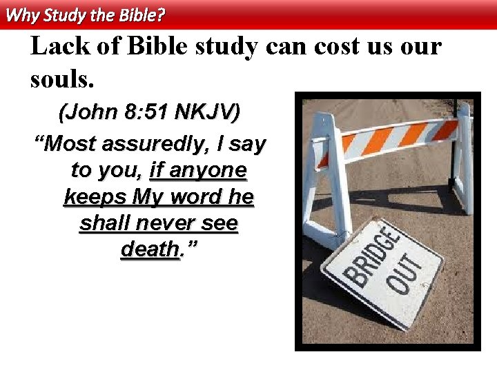 Why Study the Bible? Lack of Bible study can cost us our souls. (John