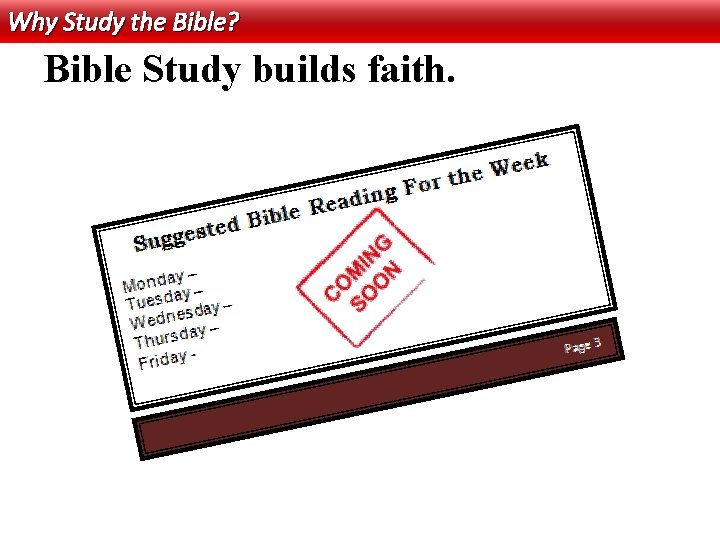 Why Study the Bible? Bible Study builds faith. 