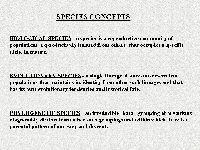 SPECIES CONCEPTS BIOLOGICAL SPECIES - a species is a reproductive community of populations (reproductively