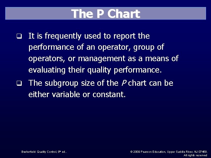 The P Chart q It is frequently used to report the performance of an