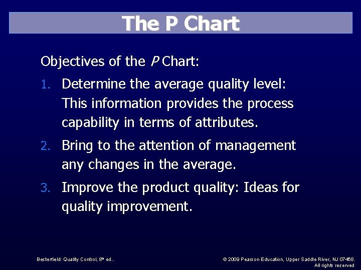 The P Chart Objectives of the P Chart: 1. Determine the average quality level: