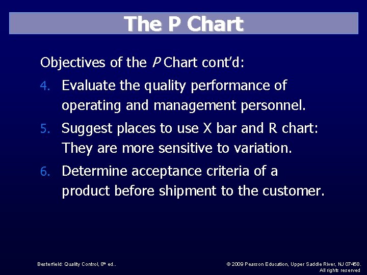 The P Chart Objectives of the P Chart cont’d: 4. Evaluate the quality performance