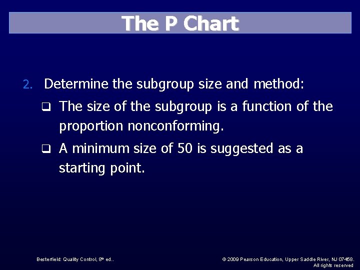 The P Chart 2. Determine the subgroup size and method: q The size of