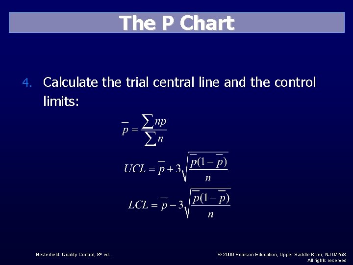 The P Chart 4. Calculate the trial central line and the control limits: Besterfield: