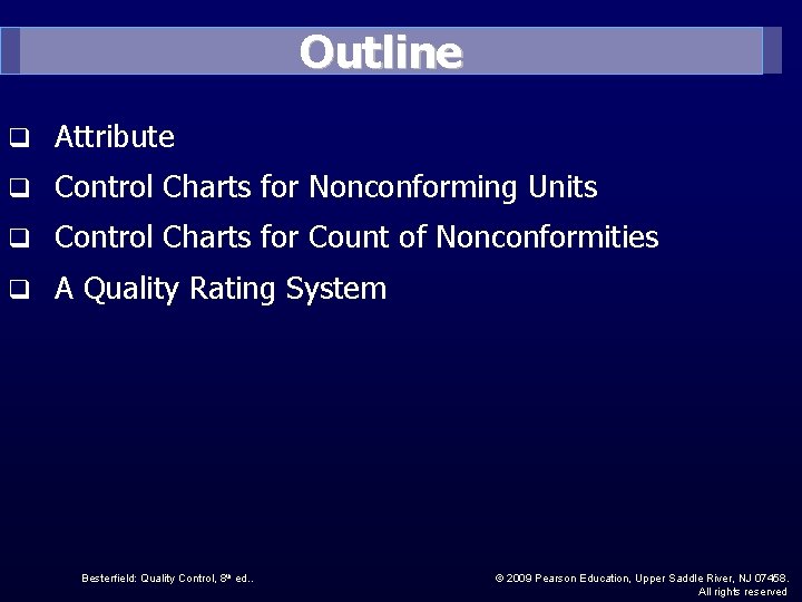 Outline q Attribute q Control Charts for Nonconforming Units q Control Charts for Count
