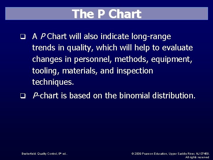 The P Chart q A P Chart will also indicate long-range trends in quality,