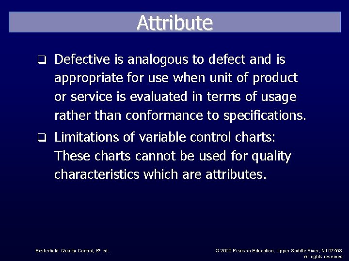 Attribute q Defective is analogous to defect and is appropriate for use when unit