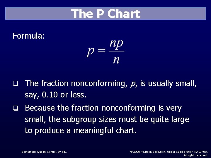The P Chart Formula: q The fraction nonconforming, p, is usually small, say, 0.