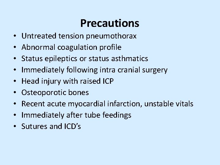 Precautions • • • Untreated tension pneumothorax Abnormal coagulation profile Status epileptics or status