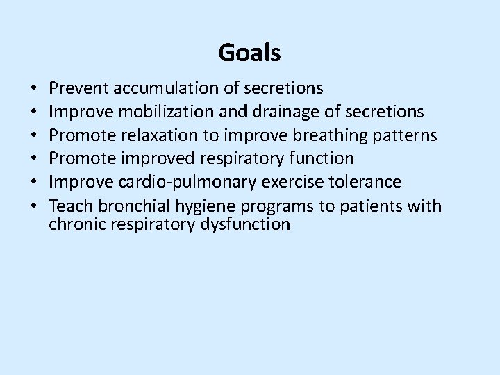 Goals • • • Prevent accumulation of secretions Improve mobilization and drainage of secretions