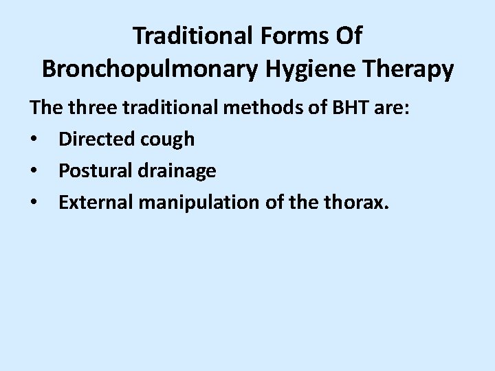 Traditional Forms Of Bronchopulmonary Hygiene Therapy The three traditional methods of BHT are: •