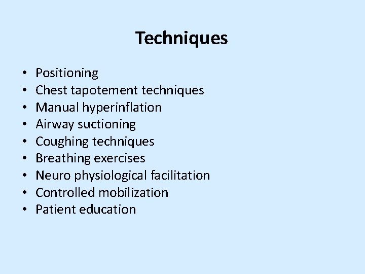 Techniques • • • Positioning Chest tapotement techniques Manual hyperinflation Airway suctioning Coughing techniques