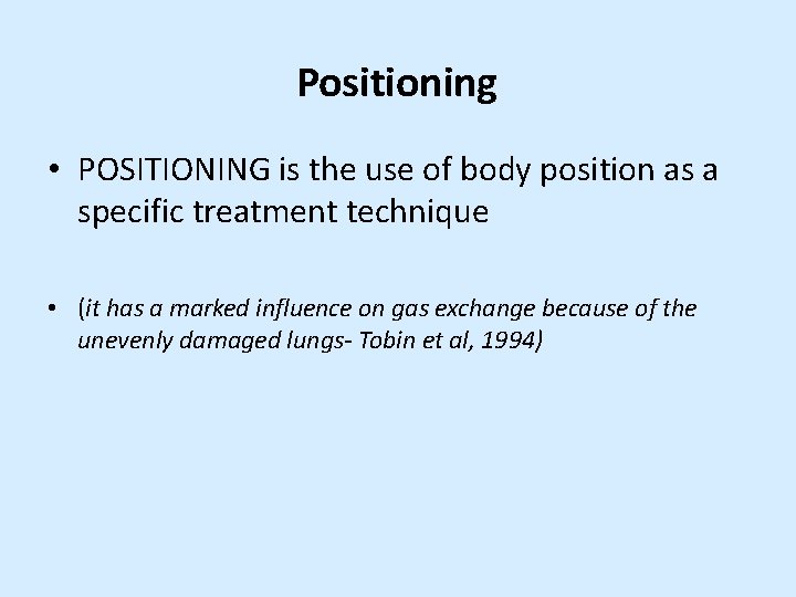 Positioning • POSITIONING is the use of body position as a specific treatment technique