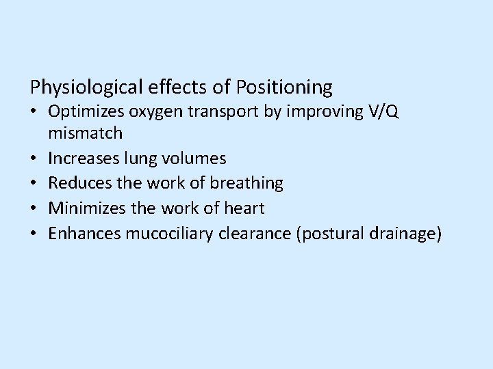 Physiological effects of Positioning • Optimizes oxygen transport by improving V/Q mismatch • Increases