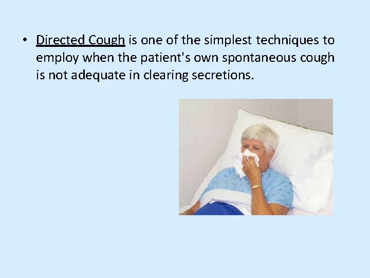  • Directed Cough is one of the simplest techniques to employ when the