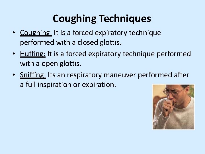 Coughing Techniques • Coughing: It is a forced expiratory technique performed with a closed