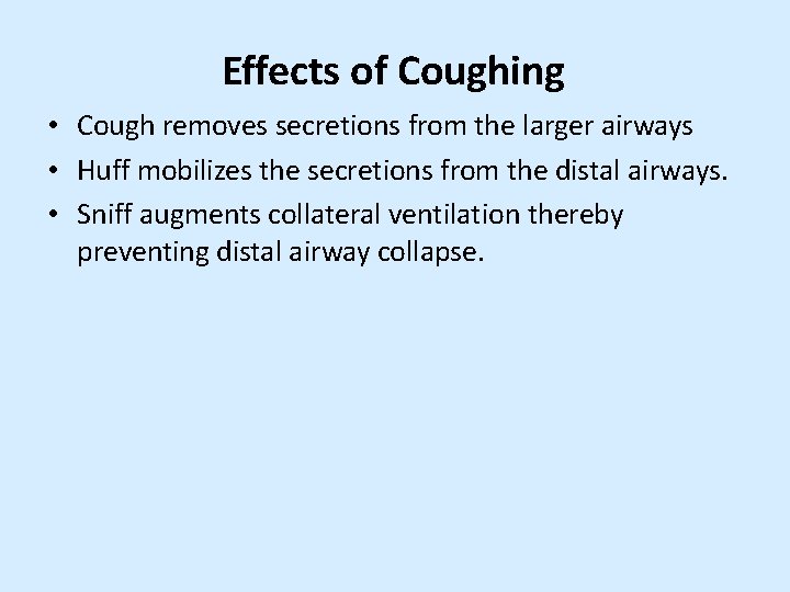 Effects of Coughing • Cough removes secretions from the larger airways • Huff mobilizes