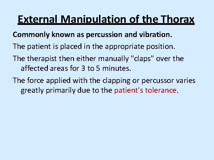 External Manipulation of the Thorax Commonly known as percussion and vibration. The patient is