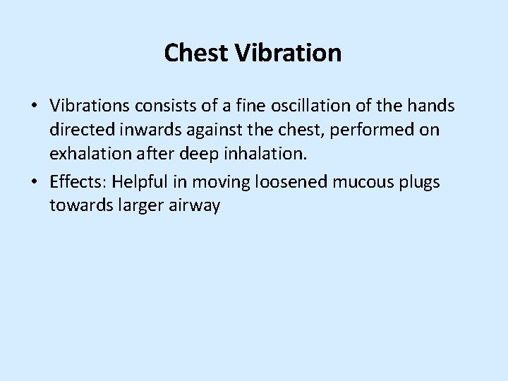 Chest Vibration • Vibrations consists of a fine oscillation of the hands directed inwards