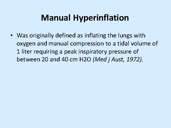 Manual Hyperinflation • Was originally defined as inflating the lungs with oxygen and manual