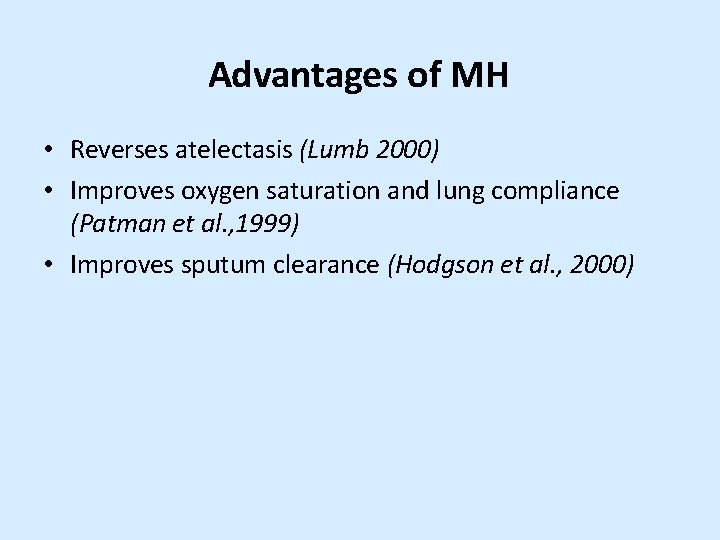 Advantages of MH • Reverses atelectasis (Lumb 2000) • Improves oxygen saturation and lung