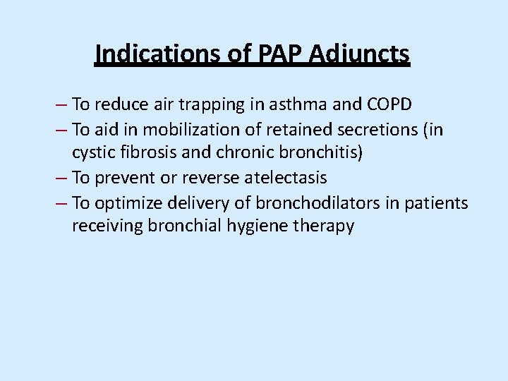 Indications of PAP Adjuncts – To reduce air trapping in asthma and COPD –