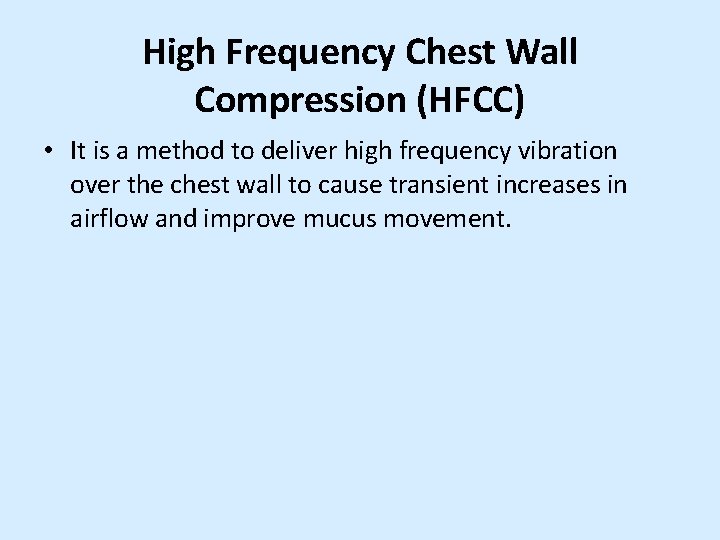 High Frequency Chest Wall Compression (HFCC) • It is a method to deliver high