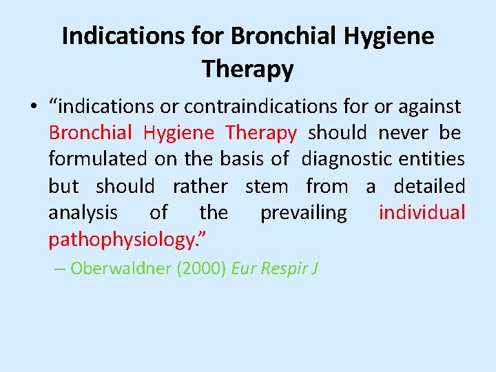 Indications for Bronchial Hygiene Therapy • “indications or contraindications for or against Bronchial Hygiene