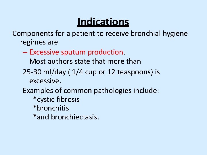 Indications Components for a patient to receive bronchial hygiene regimes are – Excessive sputum