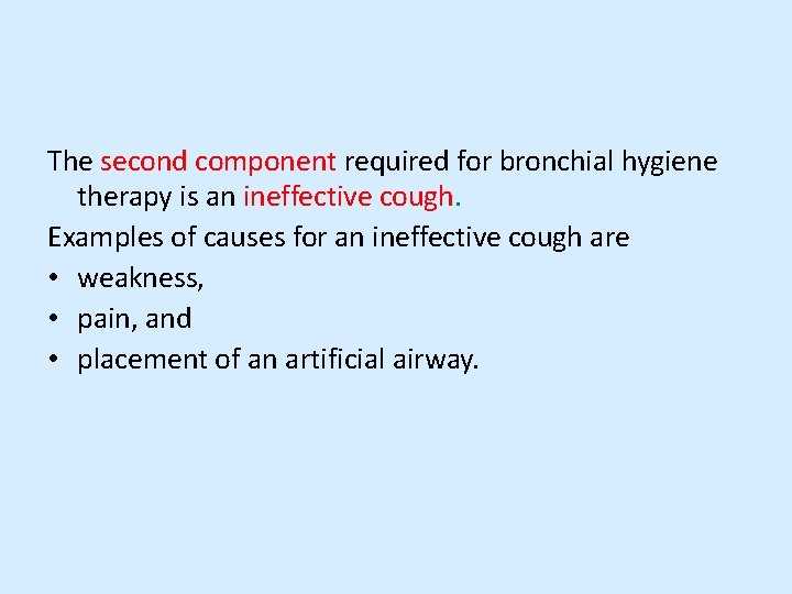 The second component required for bronchial hygiene therapy is an ineffective cough. Examples of