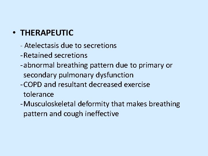  • THERAPEUTIC - Atelectasis due to secretions - Retained secretions - abnormal breathing