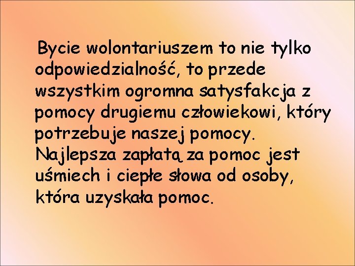 Bycie wolontariuszem to nie tylko odpowiedzialność, to przede wszystkim ogromna satysfakcja z pomocy drugiemu