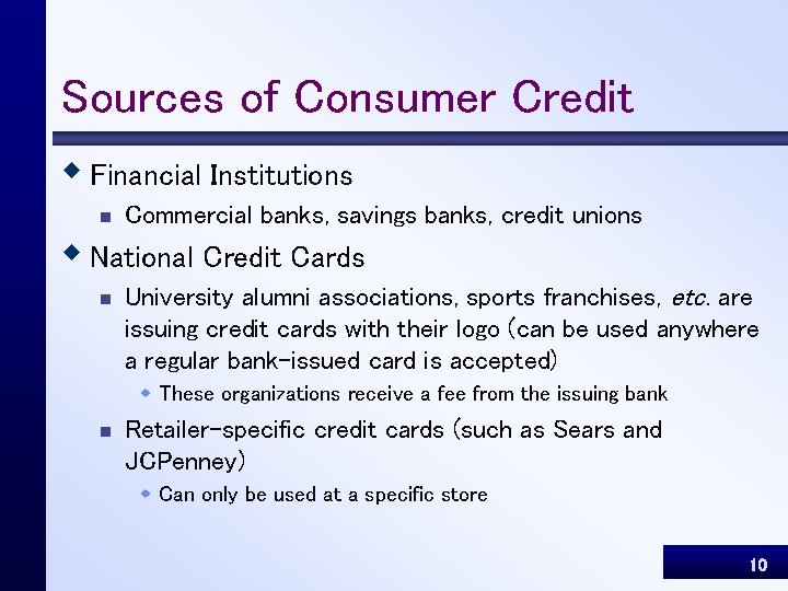 Sources of Consumer Credit w Financial Institutions n Commercial banks, savings banks, credit unions